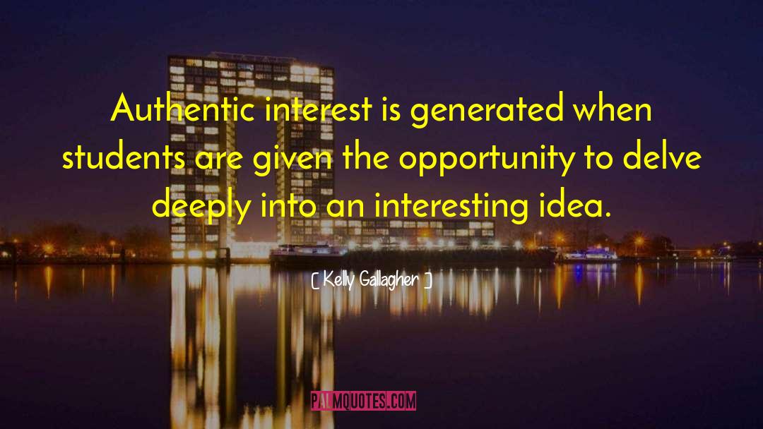 Kelly Gallagher Quotes: Authentic interest is generated when