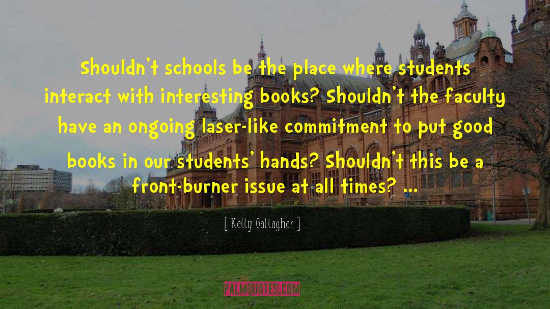 Kelly Gallagher Quotes: Shouldn't schools be the place
