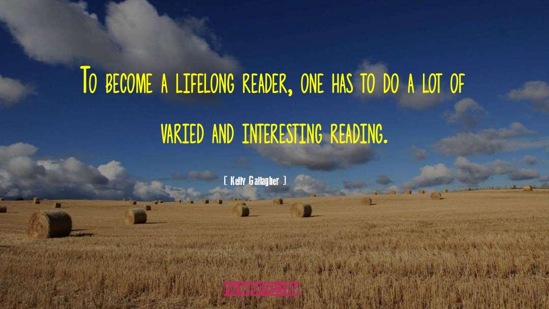 Kelly Gallagher Quotes: To become a lifelong reader,