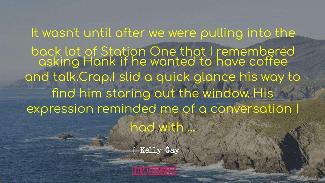 Kelly Gay Quotes: It wasn't until after we