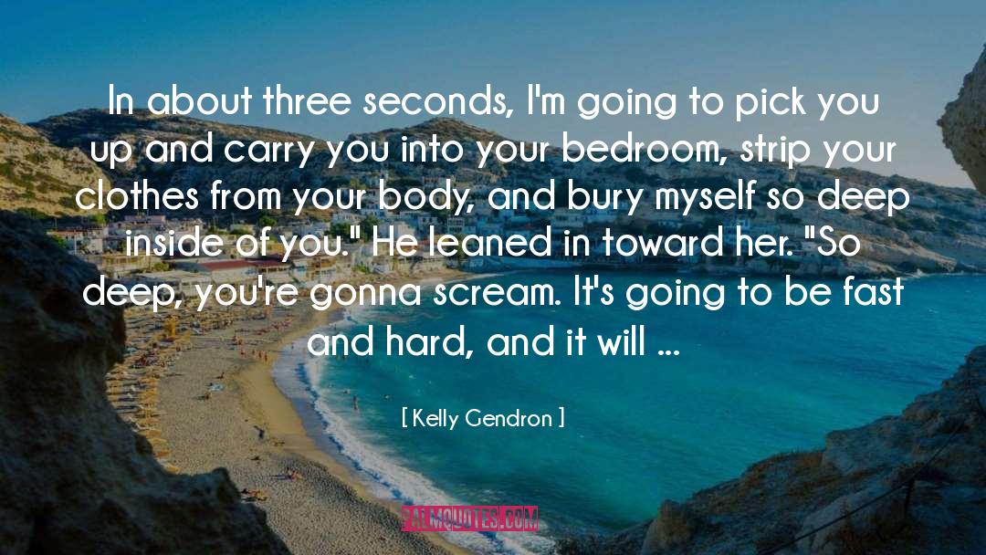 Kelly Gendron Quotes: In about three seconds, I'm