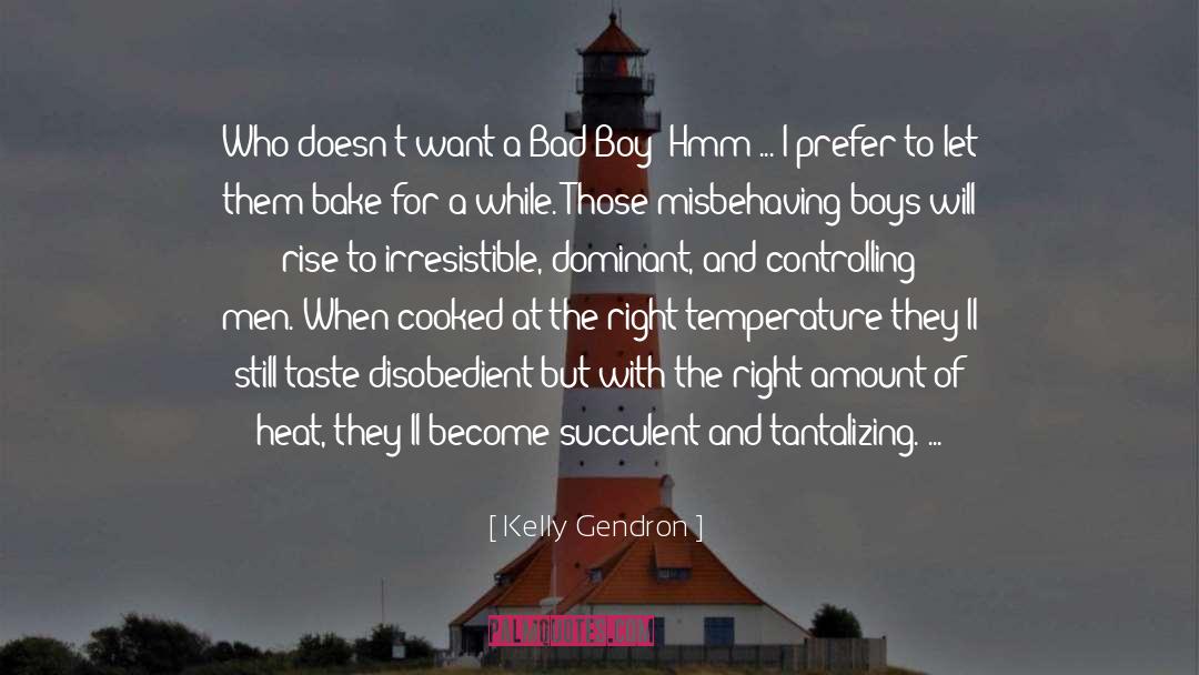 Kelly Gendron Quotes: Who doesn't want a Bad