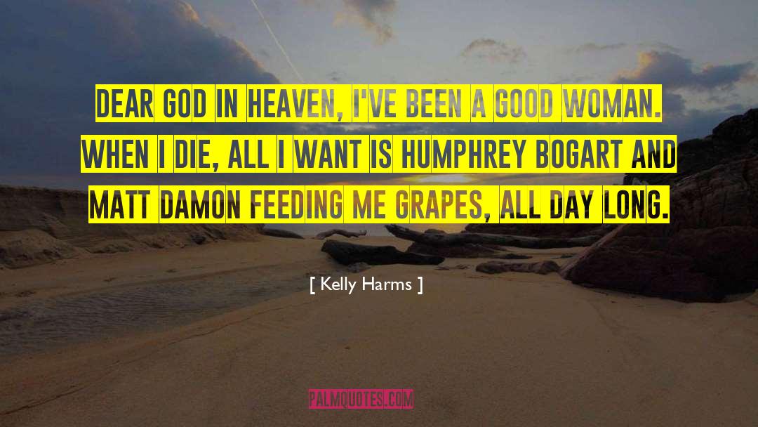 Kelly Harms Quotes: Dear God in Heaven, I've