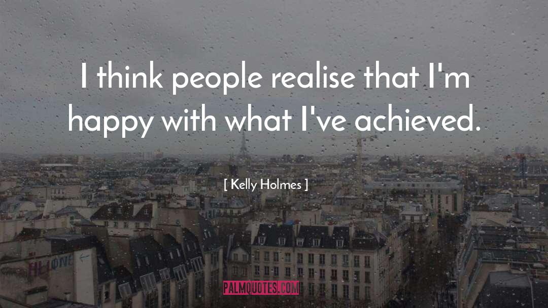 Kelly Holmes Quotes: I think people realise that