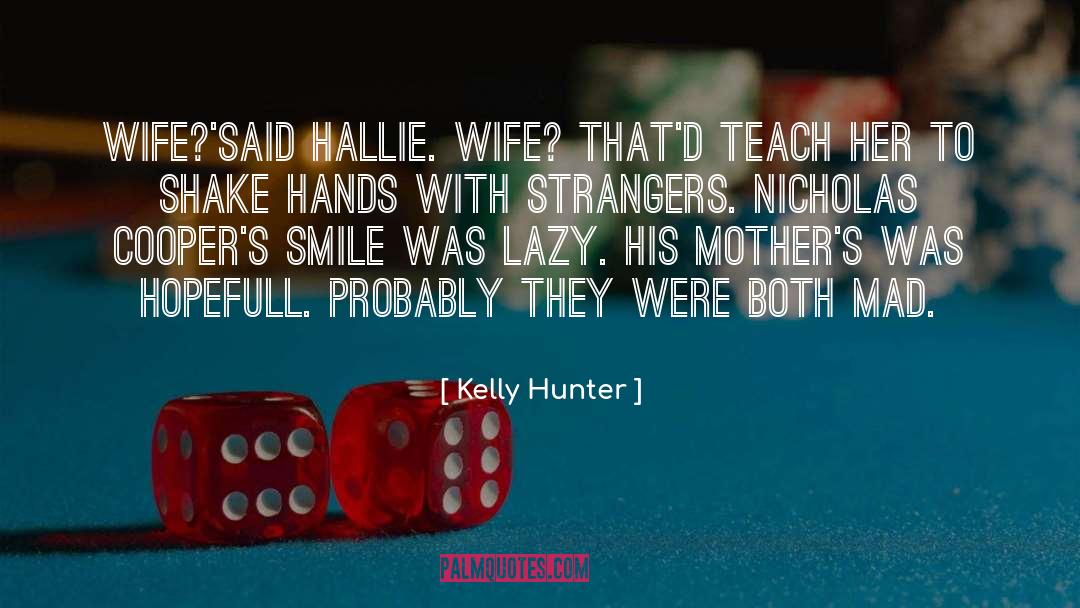 Kelly Hunter Quotes: Wife?'said Hallie. Wife? That'd teach