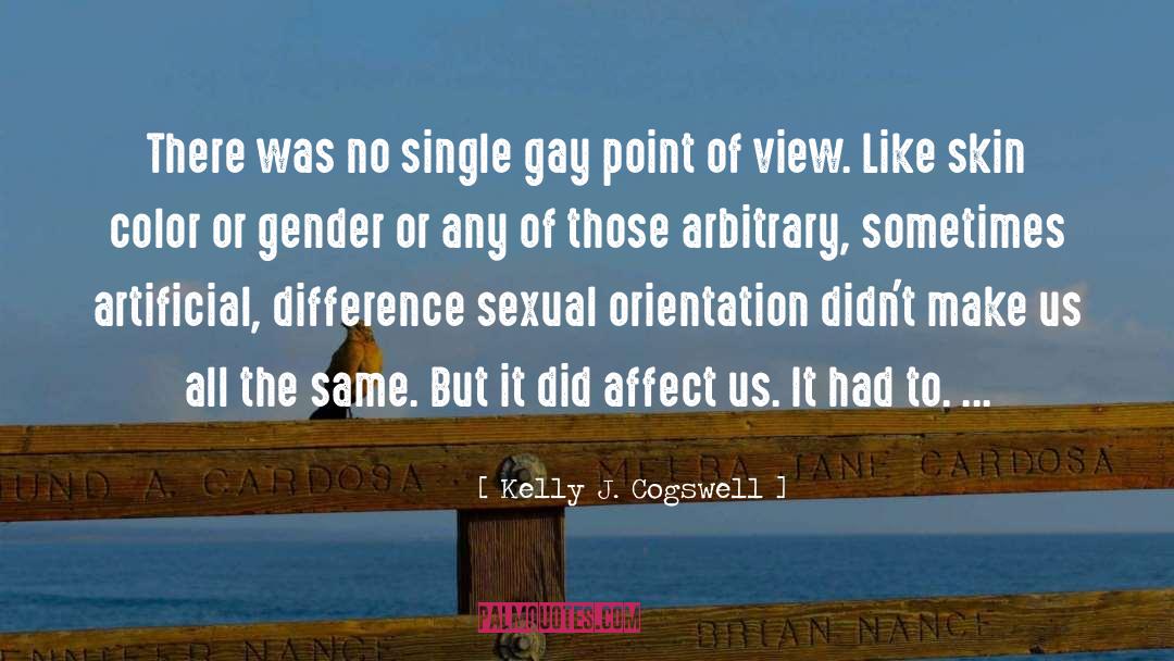 Kelly J. Cogswell Quotes: There was no single gay