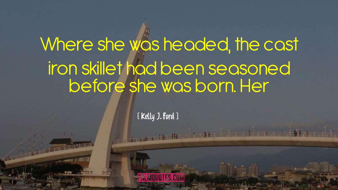 Kelly J. Ford Quotes: Where she was headed, the