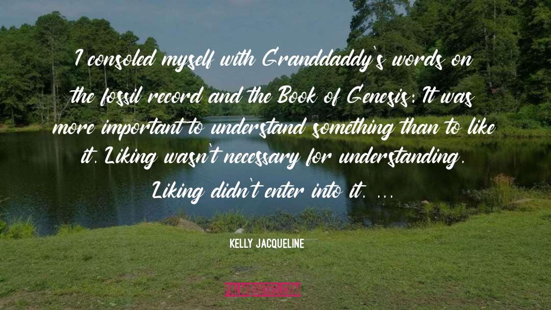 Kelly Jacqueline Quotes: I consoled myself with Granddaddy's