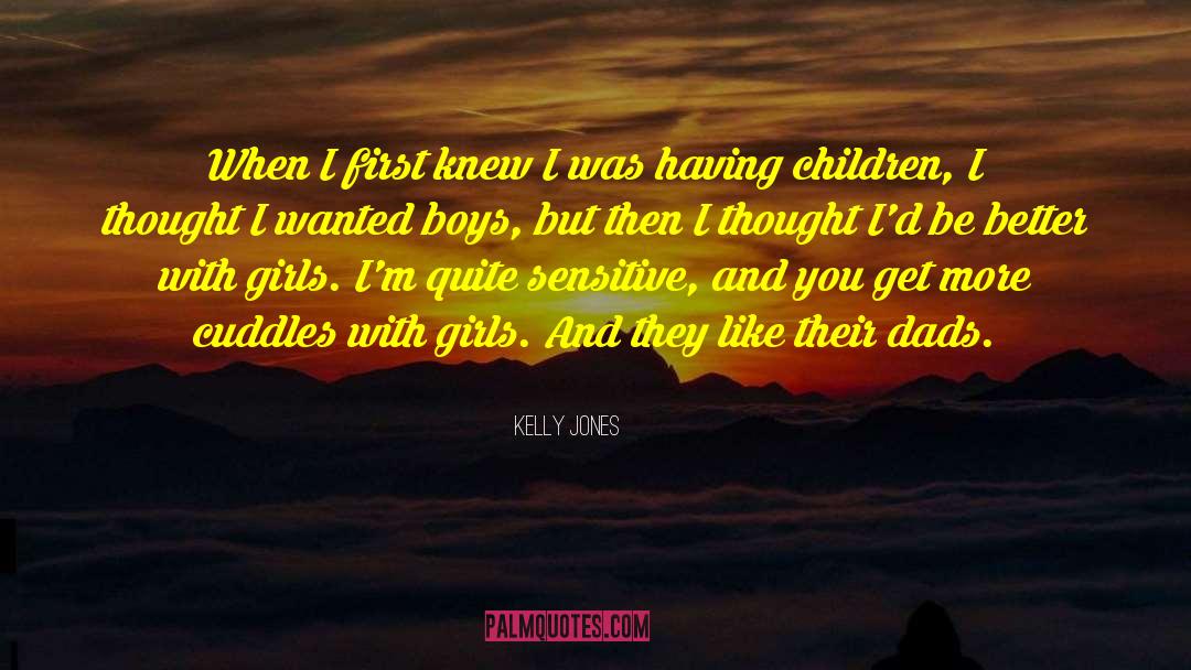 Kelly Jones Quotes: When I first knew I