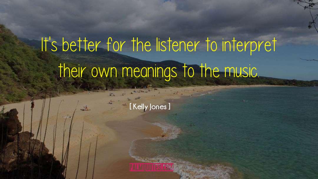 Kelly Jones Quotes: It's better for the listener