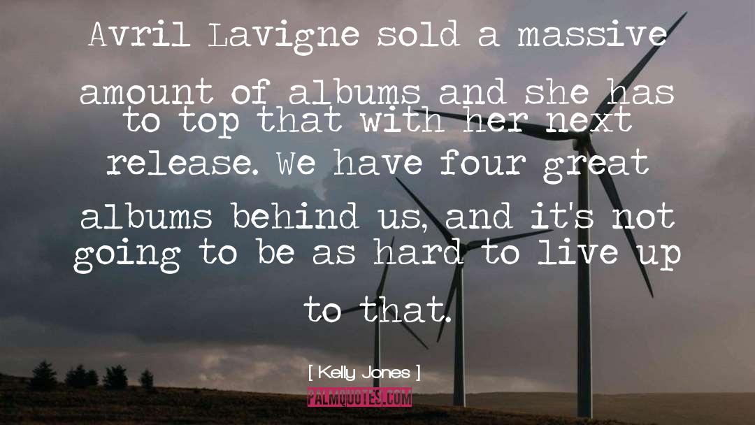 Kelly Jones Quotes: Avril Lavigne sold a massive