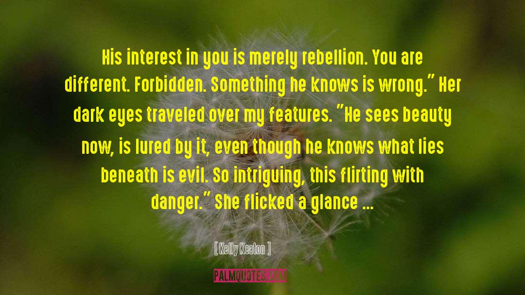 Kelly Keaton Quotes: His interest in you is