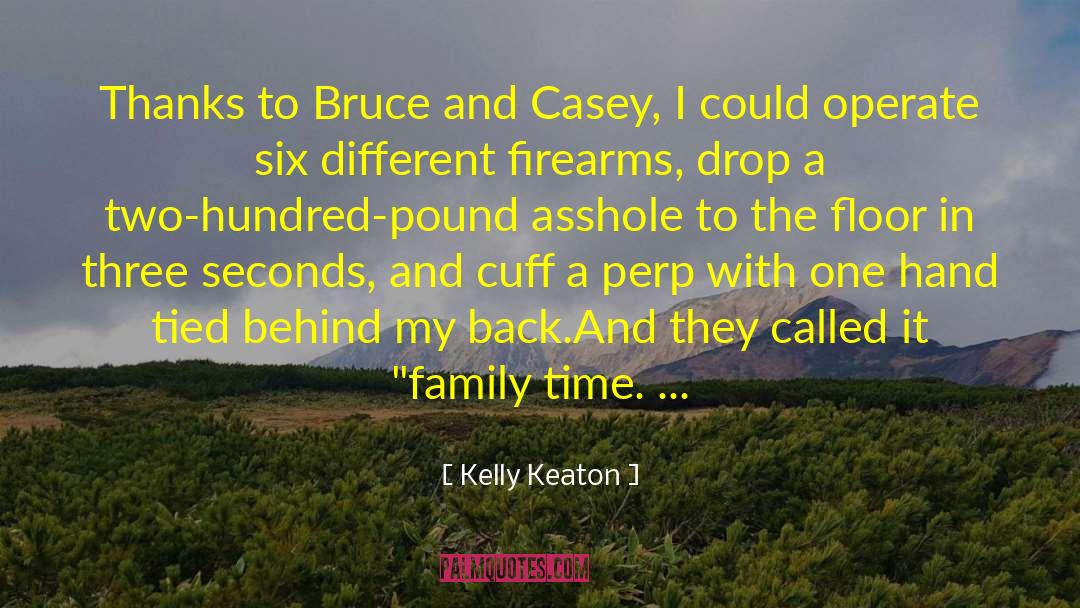 Kelly Keaton Quotes: Thanks to Bruce and Casey,