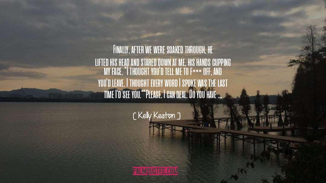 Kelly Keaton Quotes: Finally, after we were soaked