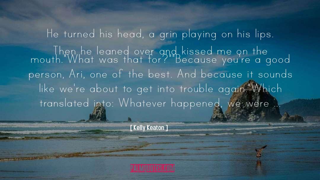 Kelly Keaton Quotes: He turned his head, a
