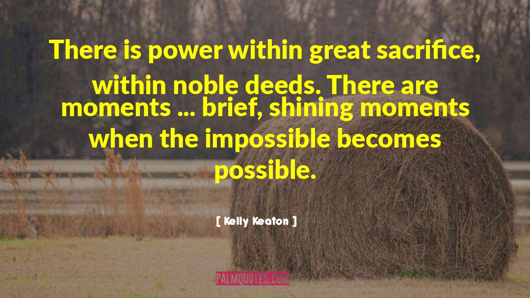 Kelly Keaton Quotes: There is power within great