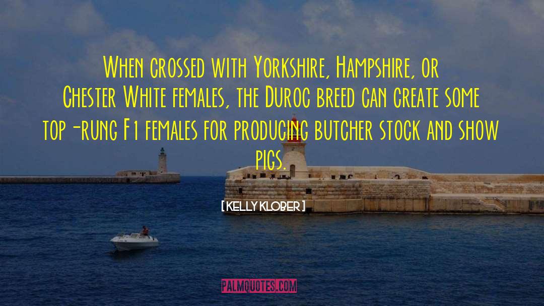 Kelly Klober Quotes: When crossed with Yorkshire, Hampshire,