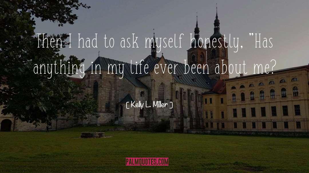 Kelly L. Miller Quotes: Then I had to ask