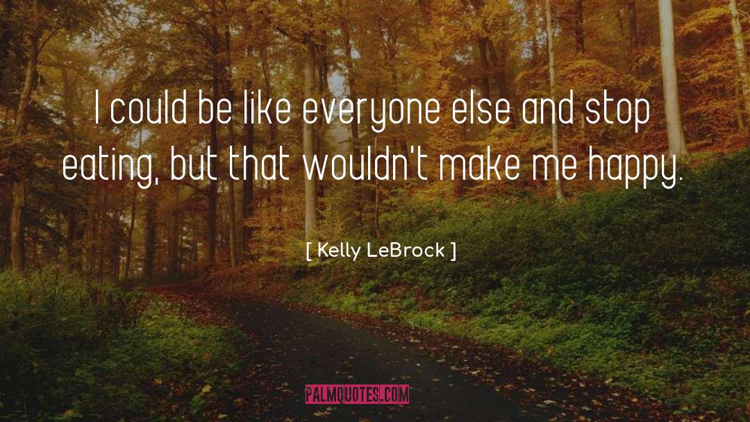 Kelly LeBrock Quotes: I could be like everyone