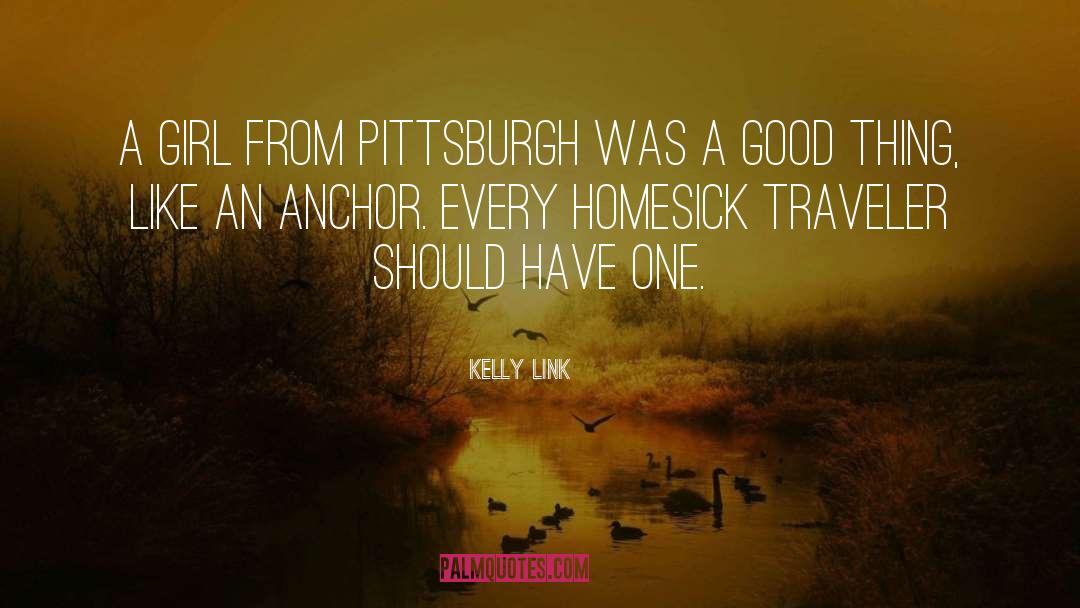 Kelly Link Quotes: A girl from Pittsburgh was