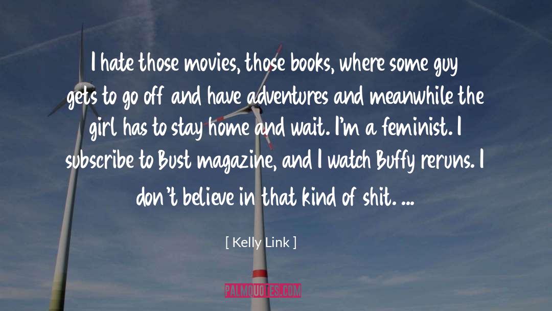 Kelly Link Quotes: I hate those movies, those