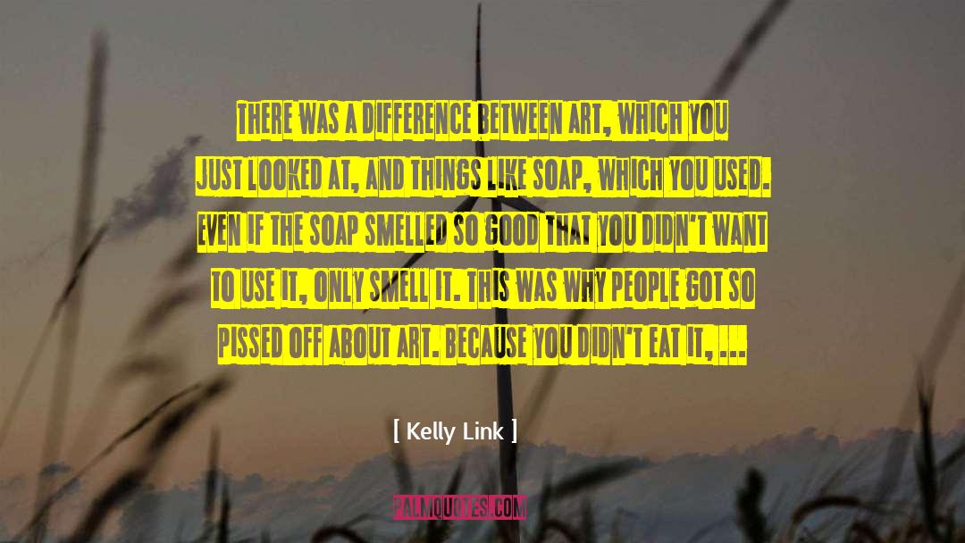 Kelly Link Quotes: There was a difference between