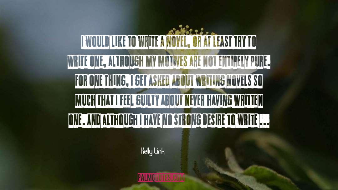 Kelly Link Quotes: I would like to write
