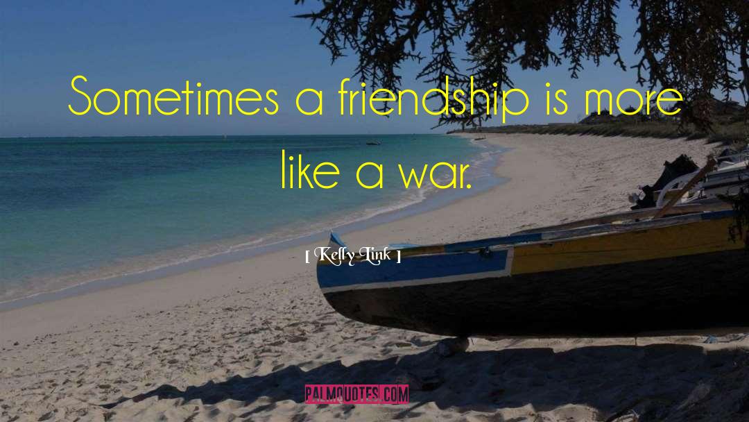 Kelly Link Quotes: Sometimes a friendship is more