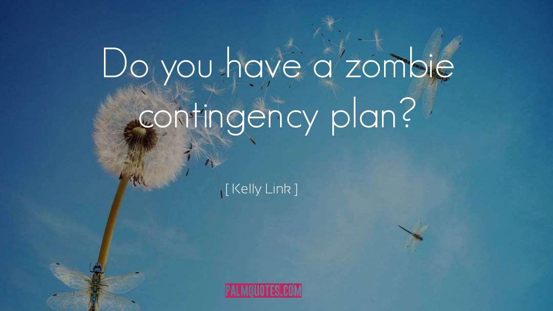 Kelly Link Quotes: Do you have a zombie