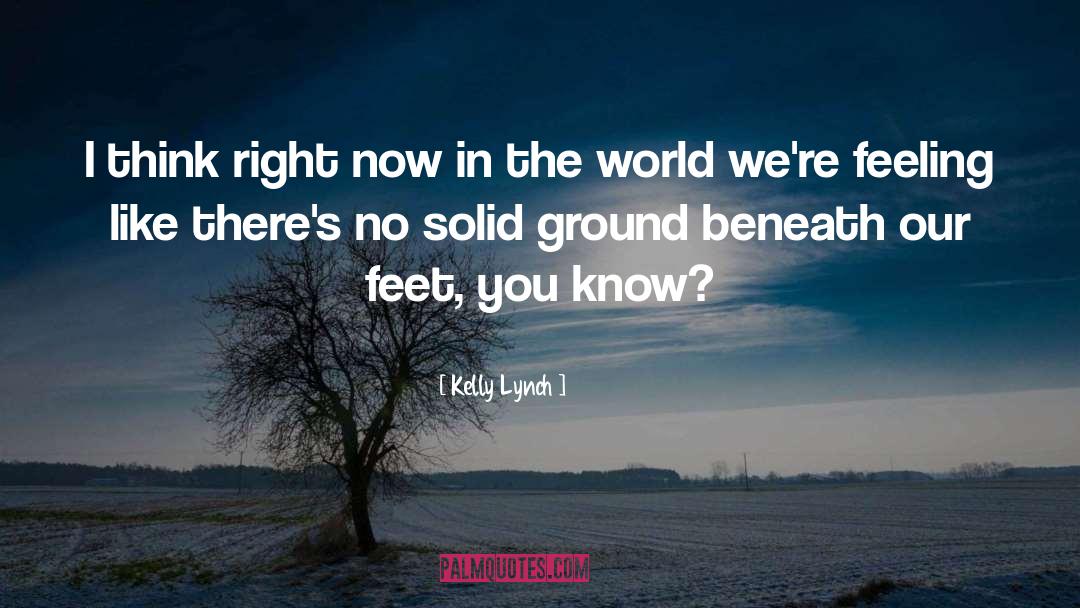 Kelly Lynch Quotes: I think right now in