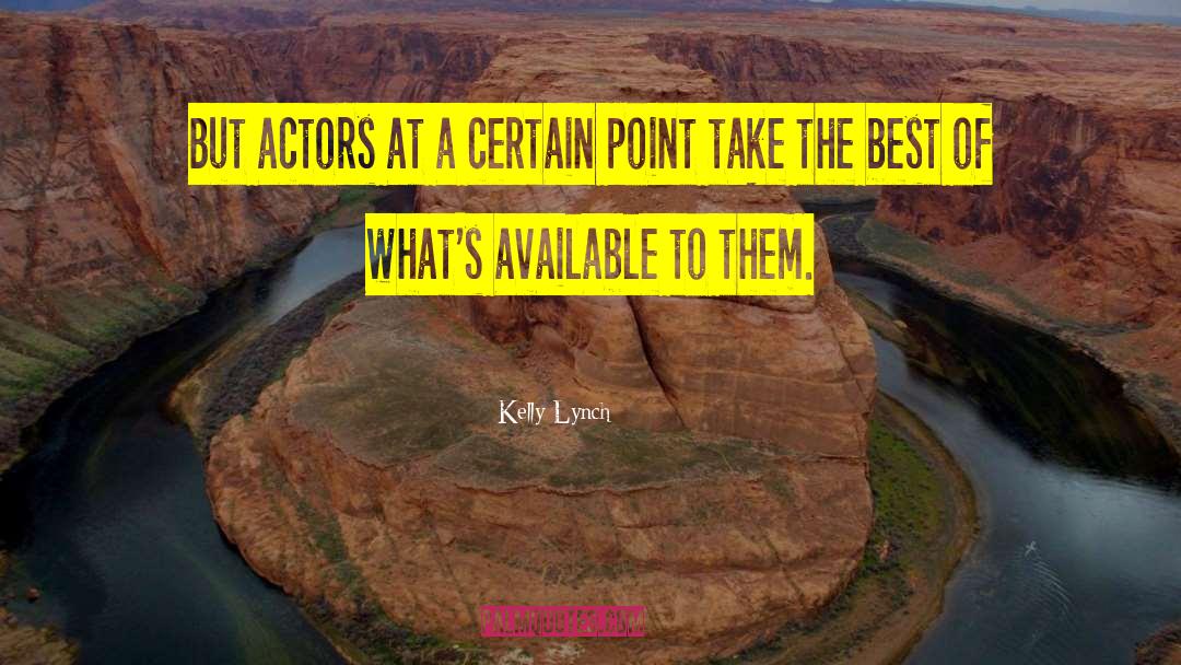 Kelly Lynch Quotes: But actors at a certain
