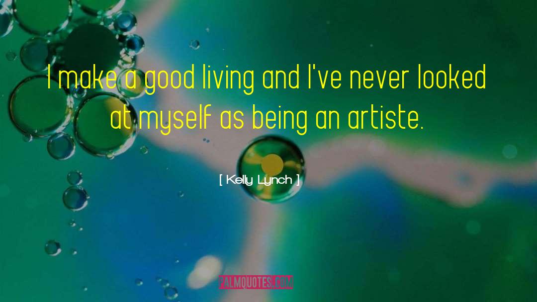 Kelly Lynch Quotes: I make a good living