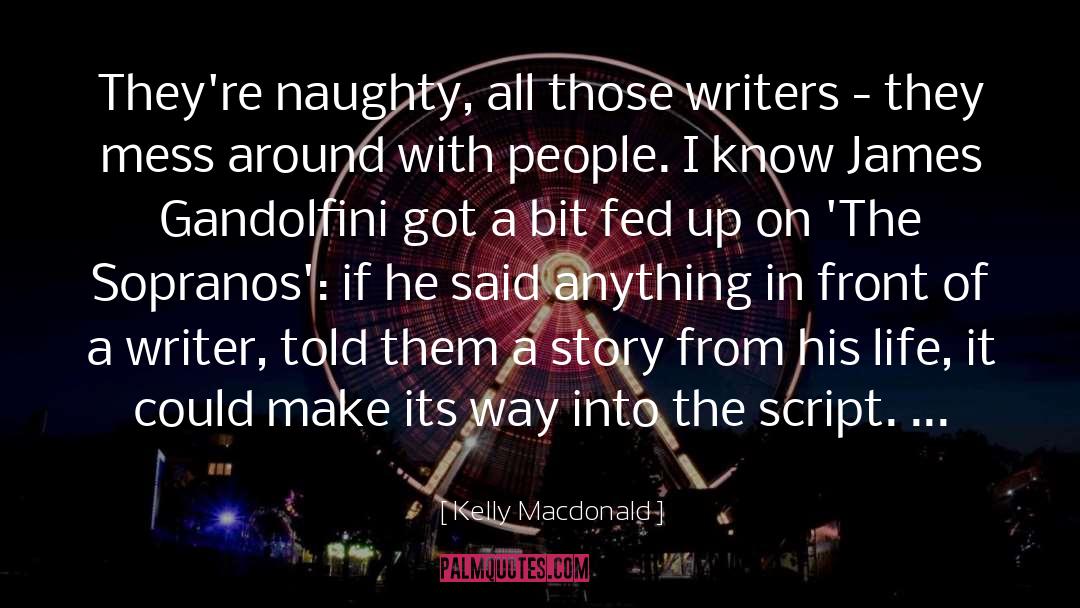 Kelly Macdonald Quotes: They're naughty, all those writers