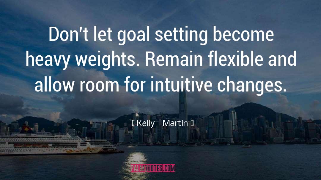 Kelly    Martin Quotes: Don't let goal setting become