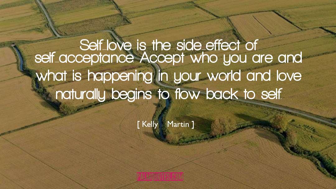 Kelly    Martin Quotes: Self-love is the side-effect of