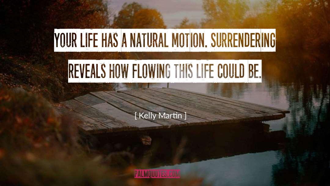 Kelly    Martin Quotes: Your life has a natural