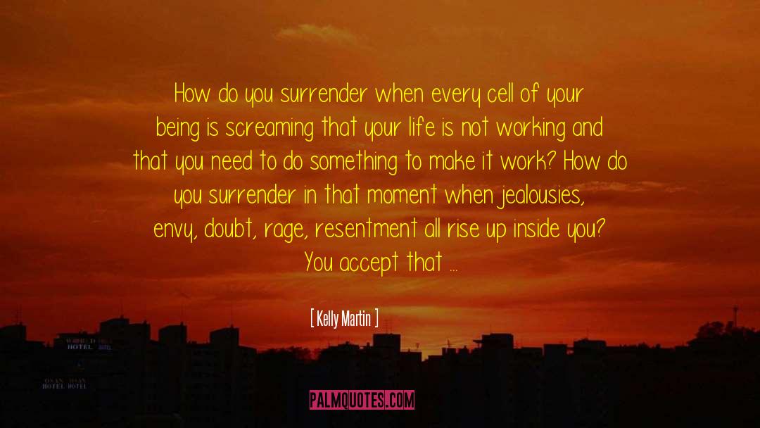 Kelly    Martin Quotes: How do you surrender when