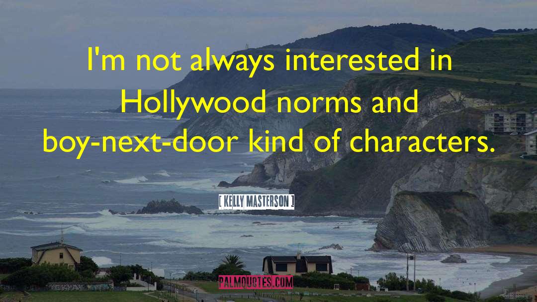 Kelly Masterson Quotes: I'm not always interested in