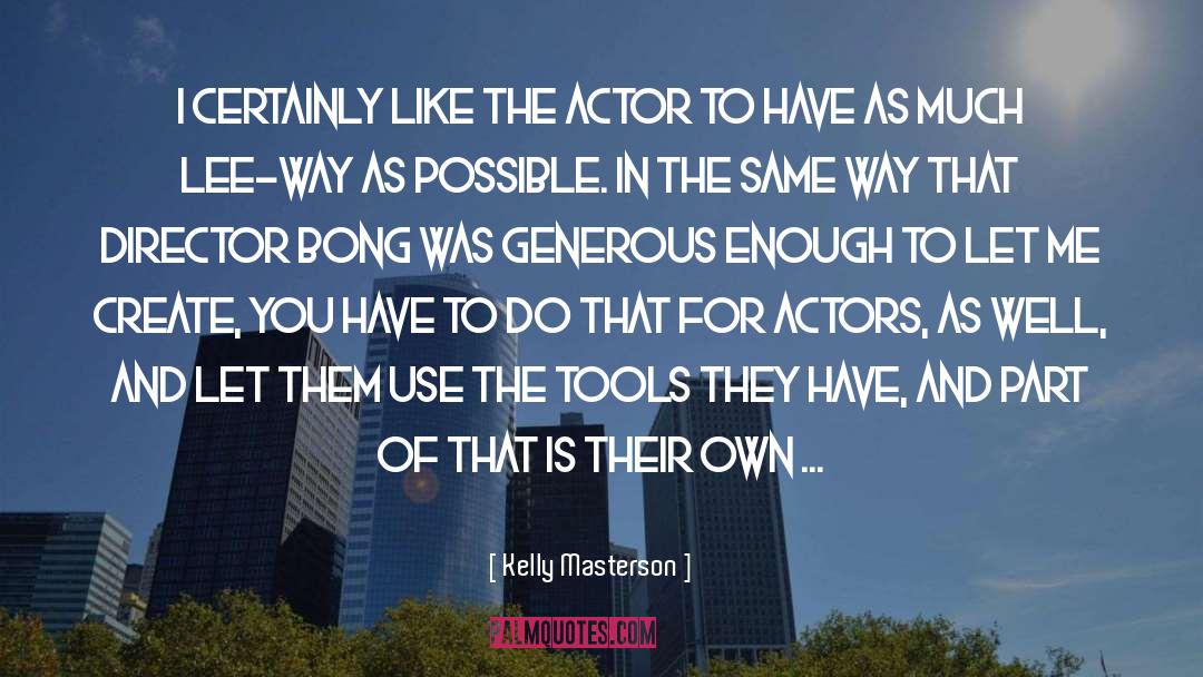 Kelly Masterson Quotes: I certainly like the actor