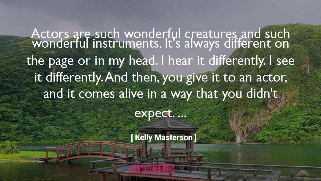 Kelly Masterson Quotes: Actors are such wonderful creatures