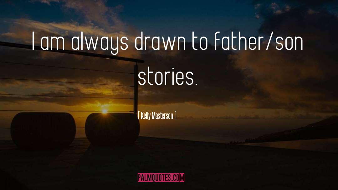 Kelly Masterson Quotes: I am always drawn to