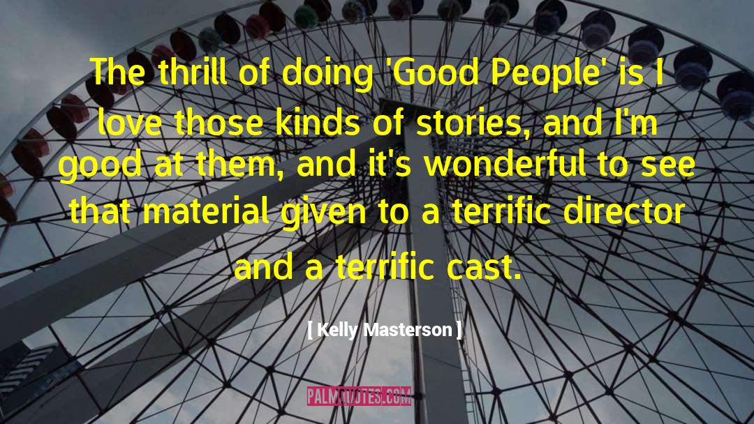 Kelly Masterson Quotes: The thrill of doing 'Good