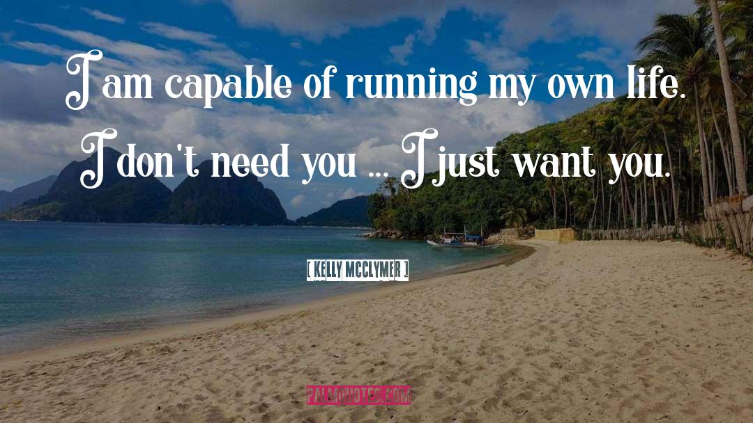 Kelly McClymer Quotes: I am capable of running