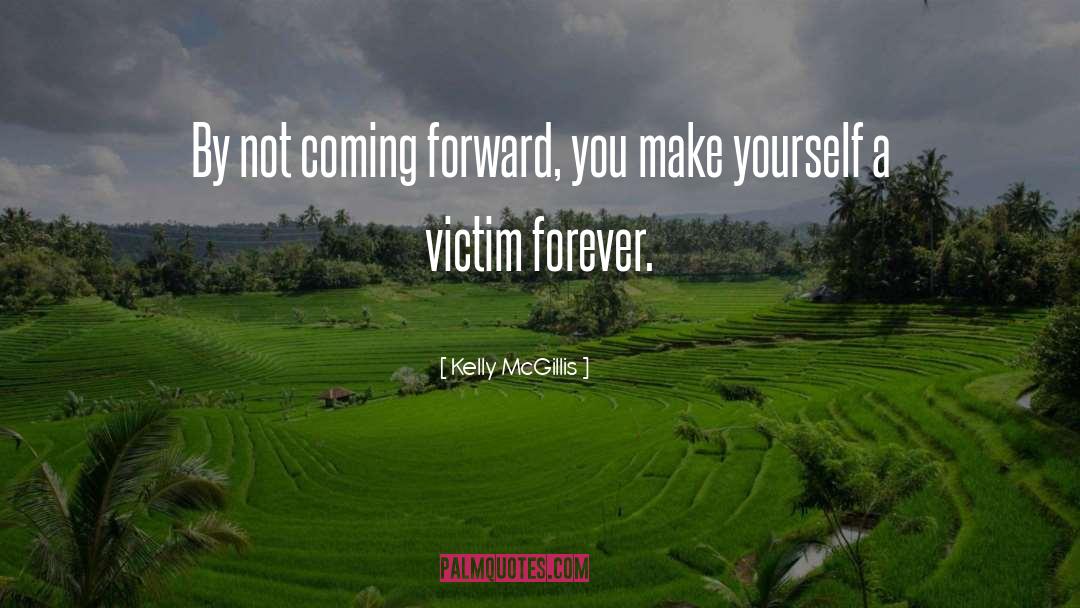 Kelly McGillis Quotes: By not coming forward, you
