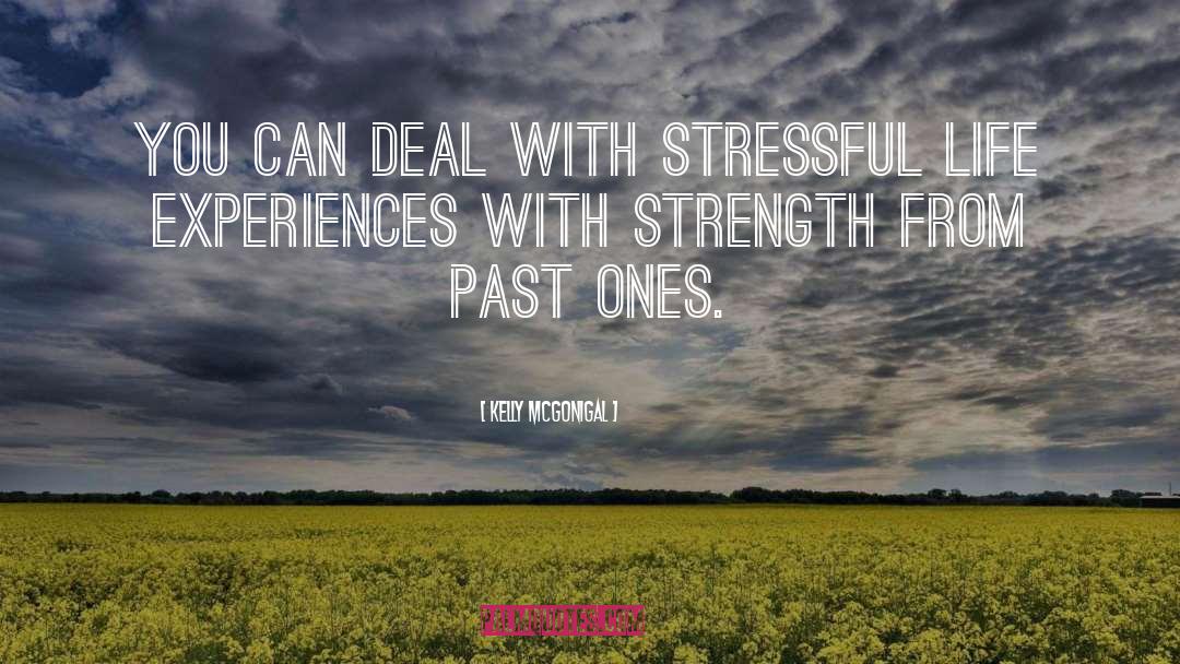 Kelly McGonigal Quotes: You can deal with stressful