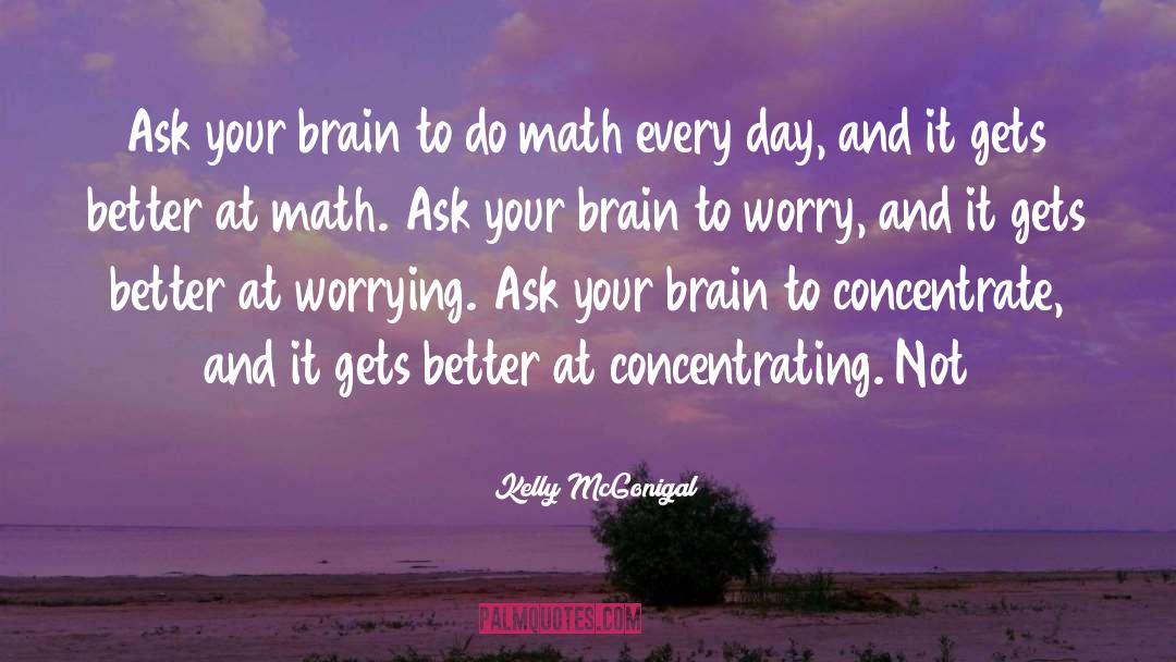 Kelly McGonigal Quotes: Ask your brain to do