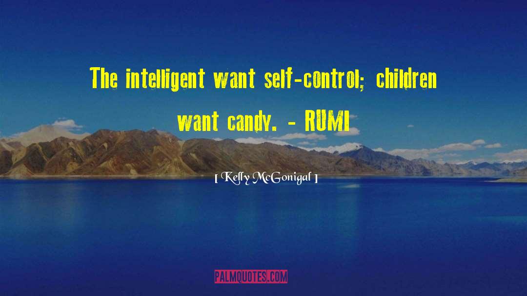 Kelly McGonigal Quotes: The intelligent want self-control; children