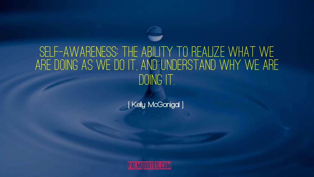 Kelly McGonigal Quotes: Self-awareness: the ability to realize