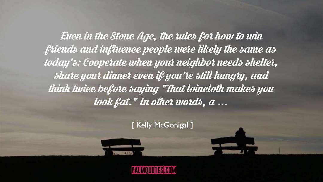 Kelly McGonigal Quotes: Even in the Stone Age,