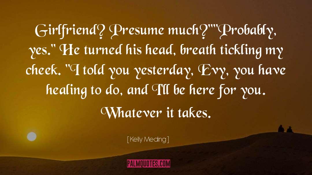 Kelly Meding Quotes: Girlfriend? Presume much?